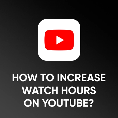 How to Increase Watch Hours on YouTube? (12 Tips)